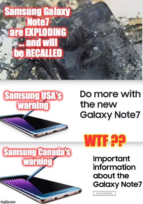 Exploding Samsung Galaxy Note7 | Samsung Galaxy Note7 are EXPLODING ... and will be RECALLED; Samsung USA's warning; WTF ?? Samsung Canada's warning | image tagged in exploding,samsung,galaxy note7,note7 | made w/ Imgflip meme maker