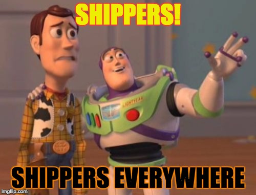 X, X Everywhere | SHIPPERS! SHIPPERS EVERYWHERE | image tagged in memes,x x everywhere | made w/ Imgflip meme maker