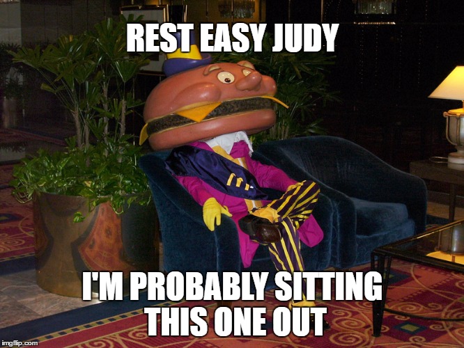 THERE HAVE BEEN SOME DEVELOPMENTS | REST EASY JUDY; I'M PROBABLY SITTING THIS ONE OUT | image tagged in mayor mccheese,mayor,election | made w/ Imgflip meme maker