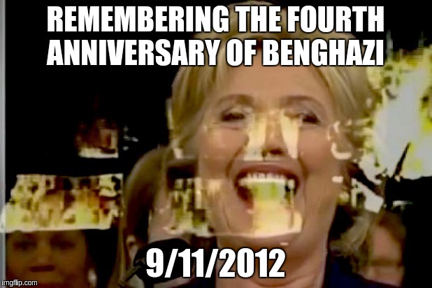 Remember Benghazi | REMEMBERING THE FOURTH ANNIVERSARY OF BENGHAZI; 9/11/2012 | image tagged in hillary's greatest achievement,memes | made w/ Imgflip meme maker