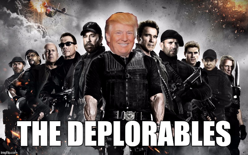 We have a name now. | THE DEPLORABLES | image tagged in expendables,donald trump,trump supporters,hillary clinton,election 2016,make america great again | made w/ Imgflip meme maker