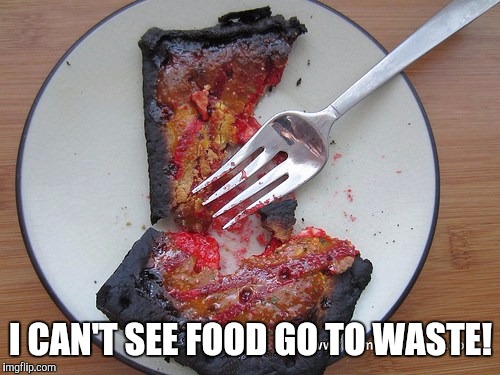I CAN'T SEE FOOD GO TO WASTE! | made w/ Imgflip meme maker