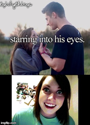 Staring into his eyes. | image tagged in creepy,relationship,goals,funny,meme,justgirlythings | made w/ Imgflip meme maker