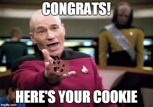 Picard Wtf Meme | CONGRATS! HERE'S YOUR COOKIE | image tagged in memes,picard wtf | made w/ Imgflip meme maker