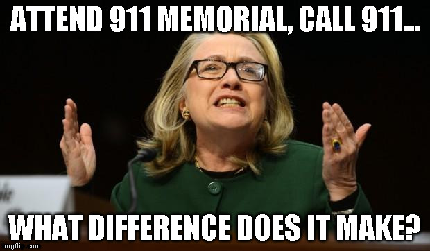 Hillary's hand in the cookie jar | ATTEND 911 MEMORIAL, CALL 911... WHAT DIFFERENCE DOES IT MAKE? | image tagged in hillary's hand in the cookie jar | made w/ Imgflip meme maker