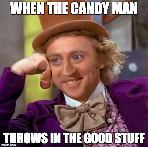 I did so much worse to this picture separately, it's my desktop background now. | WHEN THE CANDY MAN; THROWS IN THE GOOD STUFF | image tagged in creepy condescending wonka | made w/ Imgflip meme maker