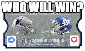 WHO WILL WIN? | image tagged in ny giants,football,dallas cowboys,like,love,memes | made w/ Imgflip meme maker