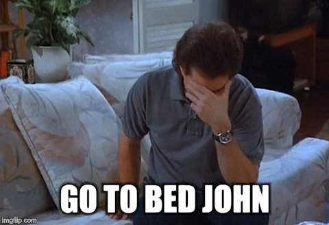 GO TO BED JOHN | made w/ Imgflip meme maker