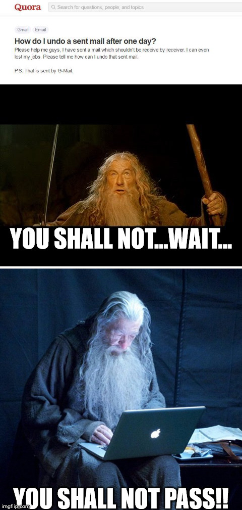 How to unsent the sent mail by Gandalf!  | YOU SHALL NOT...WAIT... YOU SHALL NOT PASS!! | image tagged in gandalf you shall not pass,meme | made w/ Imgflip meme maker