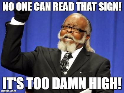 Too Damn High Meme | NO ONE CAN READ THAT SIGN! IT'S TOO DAMN HIGH! | image tagged in memes,too damn high | made w/ Imgflip meme maker