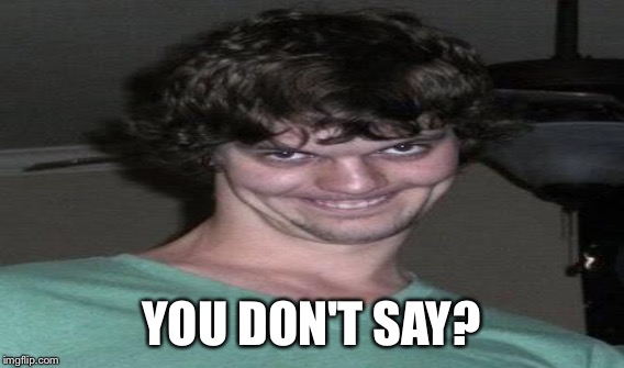 YOU DON'T SAY? | made w/ Imgflip meme maker