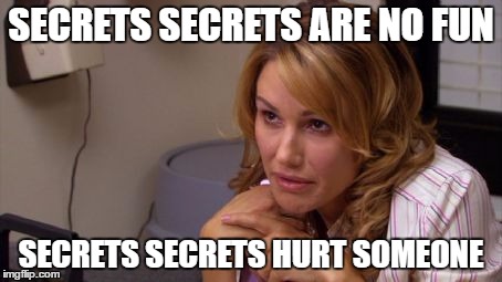 SECRETS SECRETS ARE NO FUN; SECRETS SECRETS HURT SOMEONE | made w/ Imgflip meme maker