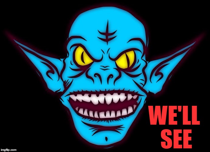 WE'LL SEE | image tagged in troll | made w/ Imgflip meme maker