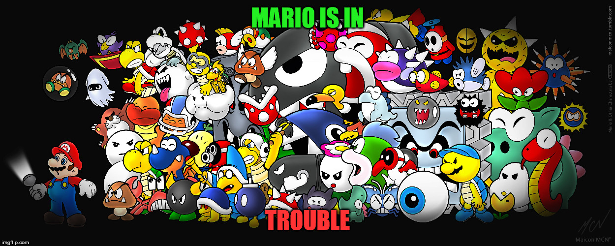 Mario is in trouble |  MARIO IS IN; TROUBLE | image tagged in memes,super mario | made w/ Imgflip meme maker