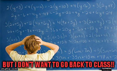 BUT I DON'T WANT TO GO BACK TO CLASS!! | made w/ Imgflip meme maker