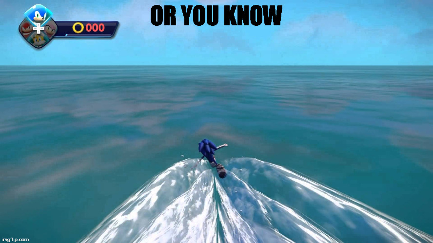 OR YOU KNOW | made w/ Imgflip meme maker