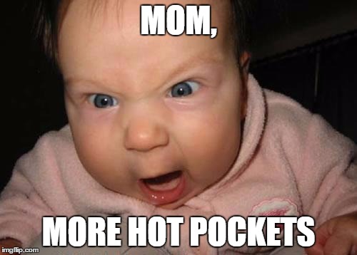 Evil Baby Meme | MOM, MORE HOT POCKETS | image tagged in memes,evil baby | made w/ Imgflip meme maker