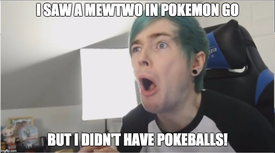 DanTDM sour | I SAW A MEWTWO IN POKEMON GO; BUT I DIDN'T HAVE POKEBALLS! | image tagged in dantdm sour | made w/ Imgflip meme maker