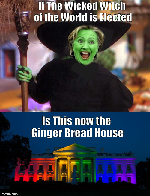 Wicked Witch of the World goes to the white house | If The Wicked Witch of the World is Elected; Is This now the Ginger Bread House | image tagged in hillary,corrupt,liar,sick | made w/ Imgflip meme maker