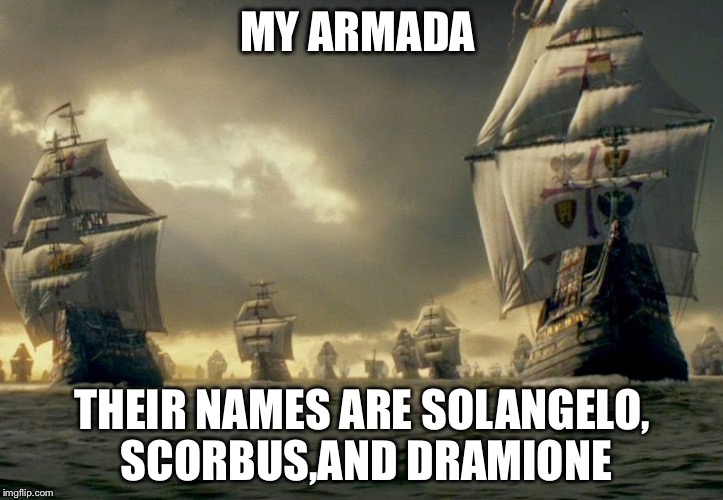fandom Ship | MY ARMADA; THEIR NAMES ARE SOLANGELO, SCORBUS,AND DRAMIONE | image tagged in fandom ship | made w/ Imgflip meme maker