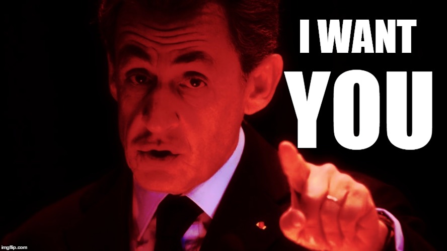 I WANT; YOU | image tagged in sarkozy,nicolas,nicolas sarkozy,politique,i want you,i want you for us army | made w/ Imgflip meme maker