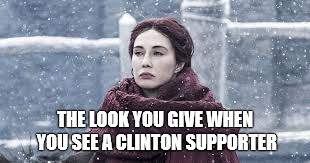 THE LOOK YOU GIVE WHEN YOU SEE A CLINTON SUPPORTER | image tagged in trump clinton | made w/ Imgflip meme maker