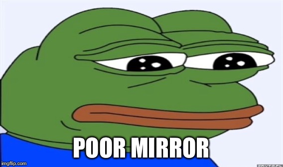 POOR MIRROR | made w/ Imgflip meme maker