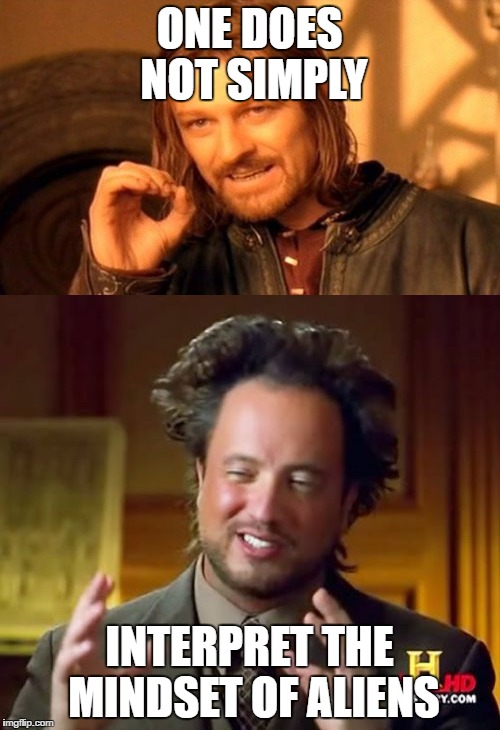 ONE DOES NOT SIMPLY INTERPRET THE MINDSET OF ALIENS | made w/ Imgflip meme maker