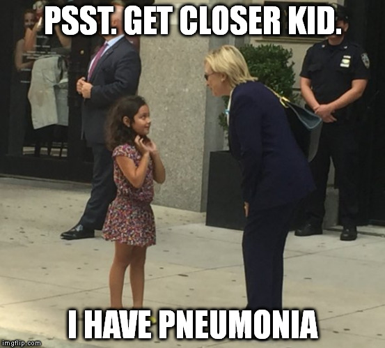 PSST. GET CLOSER KID. I HAVE PNEUMONIA | image tagged in The_Donald | made w/ Imgflip meme maker