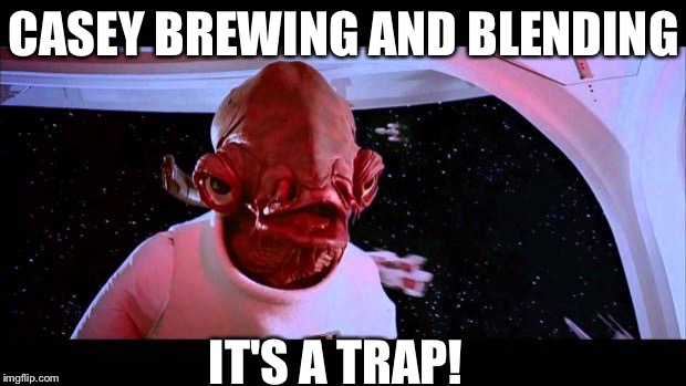 It's a trap  | CASEY BREWING AND BLENDING; IT'S A TRAP! | image tagged in it's a trap | made w/ Imgflip meme maker