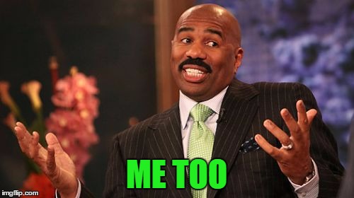 Steve Harvey Meme | ME TOO | image tagged in memes,steve harvey | made w/ Imgflip meme maker