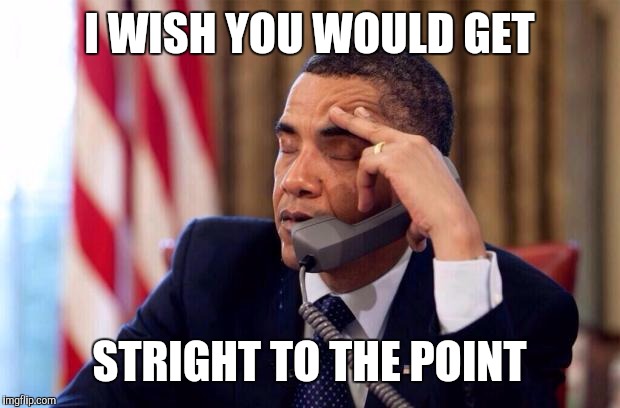 Obama Phone | I WISH YOU WOULD GET; STRIGHT TO THE POINT | image tagged in obama phone | made w/ Imgflip meme maker
