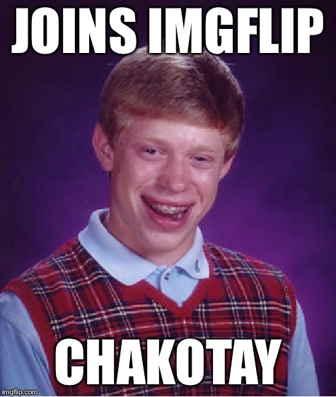 Bad Luck Brian Meme | JOINS IMGFLIP CHAKOTAY | image tagged in memes,bad luck brian | made w/ Imgflip meme maker