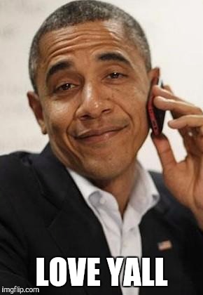 obama phone | LOVE YALL | image tagged in obama phone | made w/ Imgflip meme maker