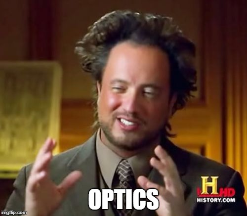 Ancient Aliens Meme | OPTICS | image tagged in memes,ancient aliens,AdviceAnimals | made w/ Imgflip meme maker