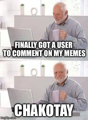 FINALLY GOT A USER TO COMMENT ON MY MEMES CHAKOTAY | made w/ Imgflip meme maker