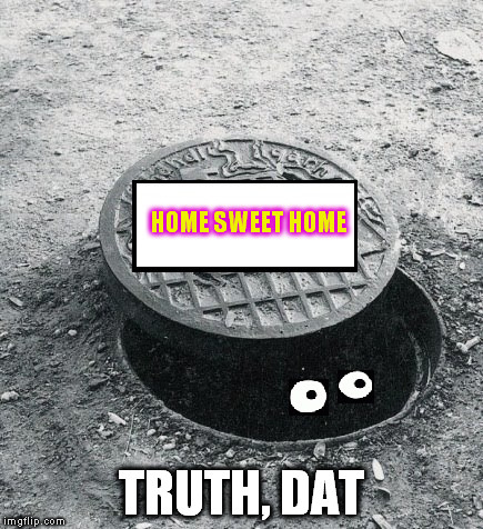 HOME SWEET HOME TRUTH, DAT | made w/ Imgflip meme maker