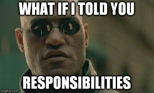 Matrix Morpheus Meme | WHAT IF I TOLD YOU RESPONSIBILITIES | image tagged in memes,matrix morpheus | made w/ Imgflip meme maker