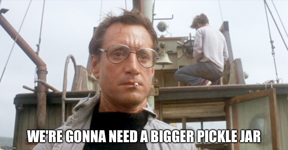 WE'RE GONNA NEED A BIGGER PICKLE JAR | image tagged in The_Donald | made w/ Imgflip meme maker