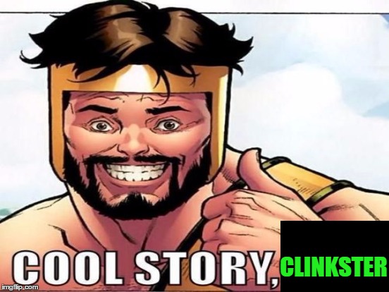 High Quality Cool Story Clinkster (For when Clinkster tells you cool stories) Blank Meme Template