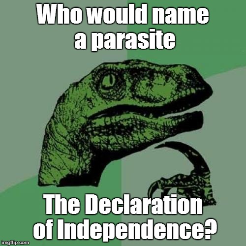 Philosoraptor Meme | Who would name a parasite The Declaration of Independence? | image tagged in memes,philosoraptor | made w/ Imgflip meme maker