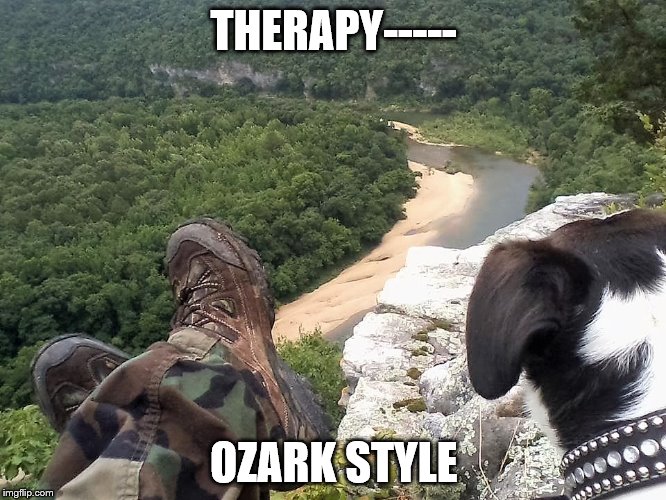 Therapy | THERAPY-----; OZARK STYLE | image tagged in ozarks,the river | made w/ Imgflip meme maker