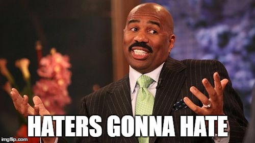 HATERS GONNA HATE | image tagged in memes,steve harvey | made w/ Imgflip meme maker