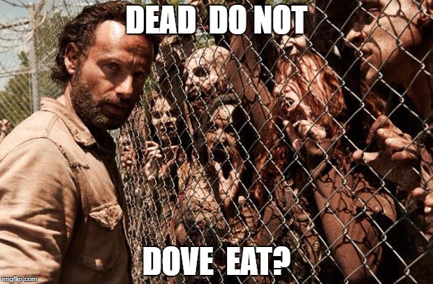 walking dead | DEAD  DO NOT; DOVE  EAT? | image tagged in walking dead | made w/ Imgflip meme maker