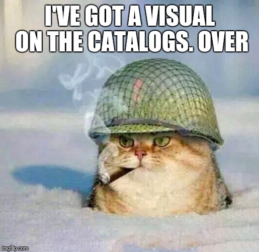 I'VE GOT A VISUAL ON THE CATALOGS. OVER | made w/ Imgflip meme maker