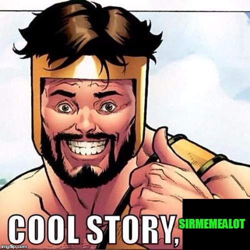 Cool Story SirMemeALot (For When SirMemeALot tells you a cool st Blank Meme Template