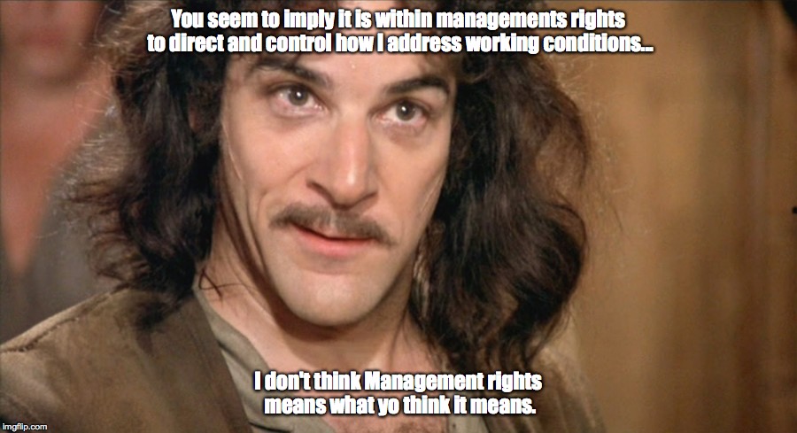 Inigo Montoya Coffee | You seem to imply it is within managements rights to direct and control how I address working conditions... I don't think Management rights means what yo think it means. | image tagged in inigo montoya coffee | made w/ Imgflip meme maker