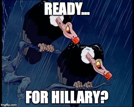 Disney Cartoon Vulture | READY... FOR HILLARY? | image tagged in disney cartoon vulture | made w/ Imgflip meme maker