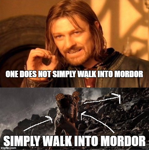 Y U make it so complicated Boromir? | ONE DOES NOT SIMPLY WALK INTO MORDOR; SIMPLY WALK INTO MORDOR | image tagged in memes,one does not simply,boromir,frodo,lotr,mordor | made w/ Imgflip meme maker