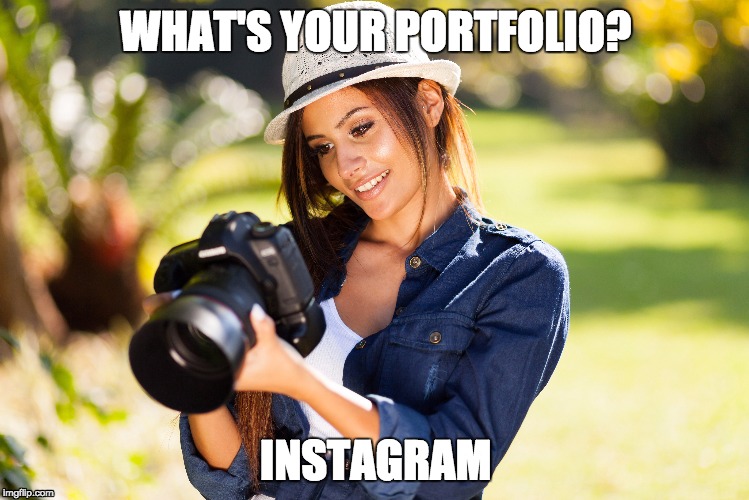 "Photographer" | WHAT'S YOUR PORTFOLIO? INSTAGRAM | image tagged in instagram | made w/ Imgflip meme maker